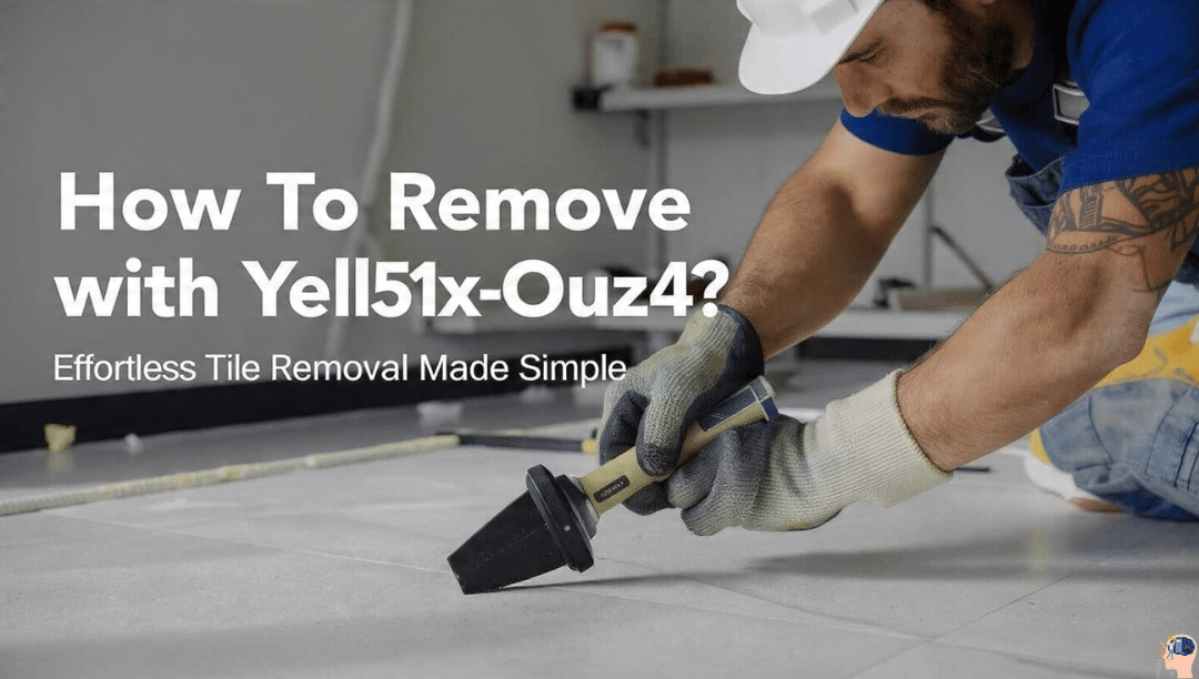 How To Remove with Yell51x-Ouz4? Effortless tile removal with precision using the Yell51x-Ouz4 tool.