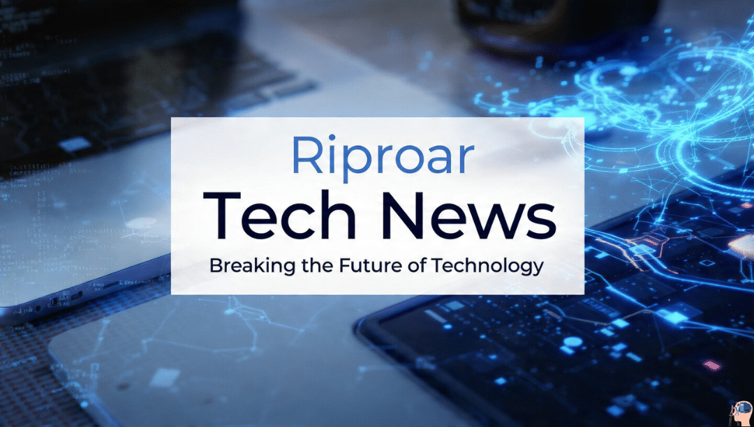 Riproar Tech News - Breaking the Future of Technology with the latest updates on gadgets, AI, and cybersecurity.